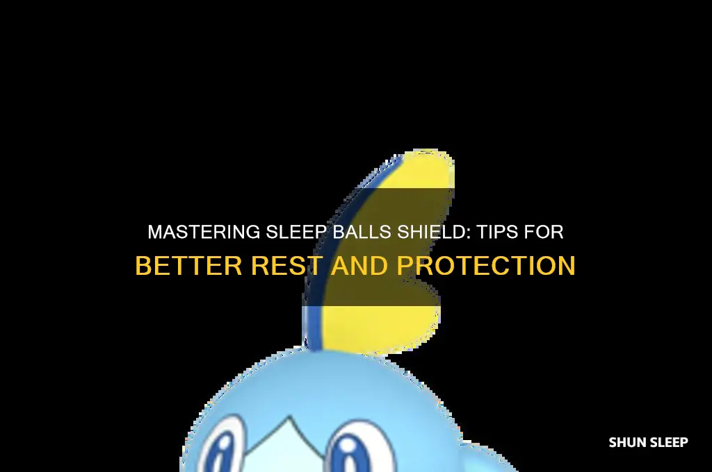 how to get more sleep balls shield