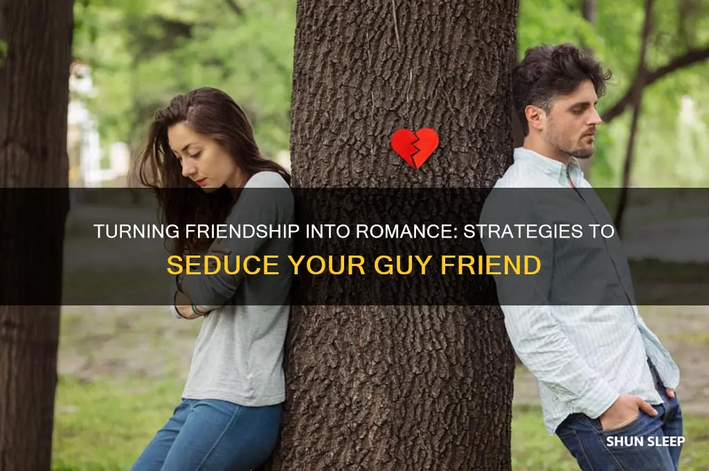 how to get my guy friend to sleep with me