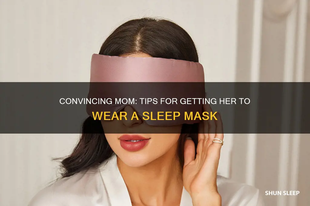 how to get my mom to wear sleep mask