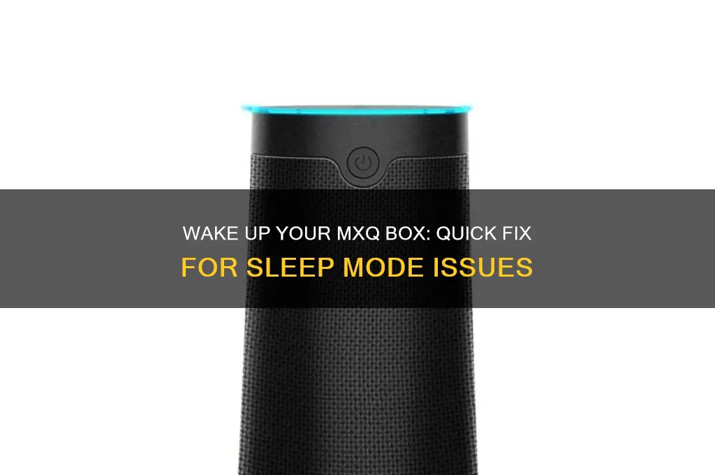how to get my mxq box out of sleep mode
