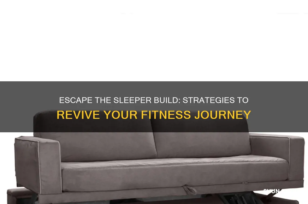 how to get out of a sleeper build