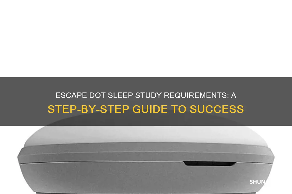 how to get out of dot sleep study