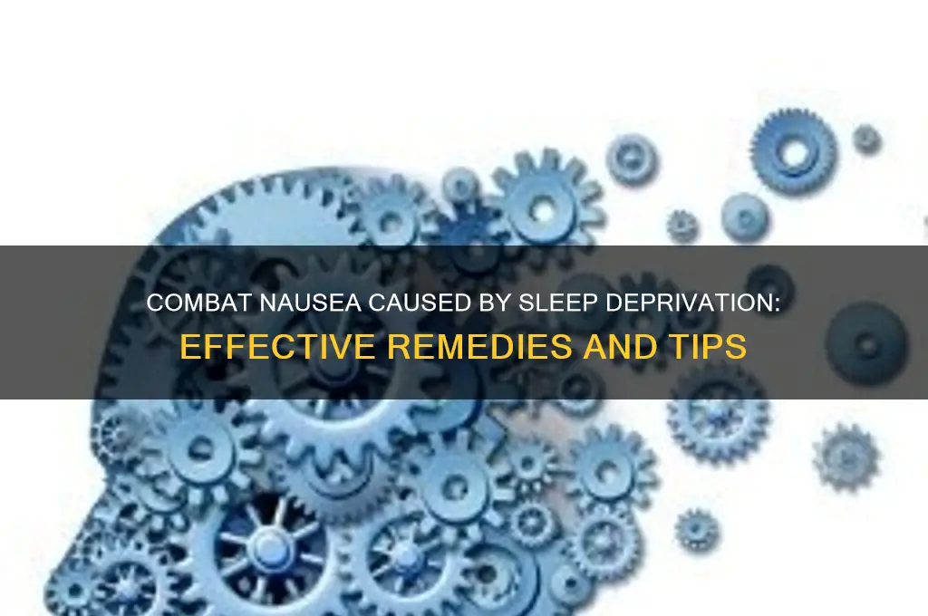 how to get rid of nausea from lack of sleep