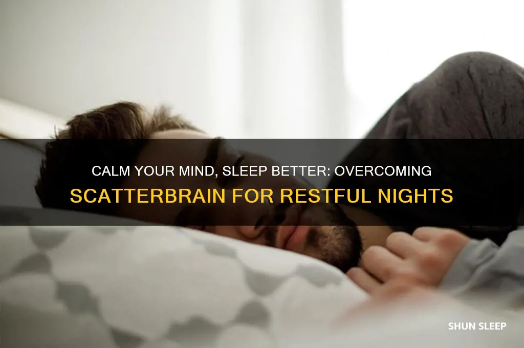 how to get rid of scatter brain cant sleep