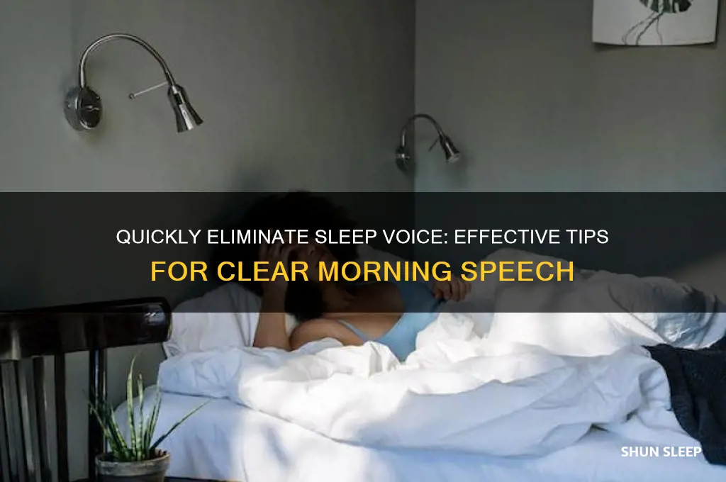 how to get rid of sleep voice quickly