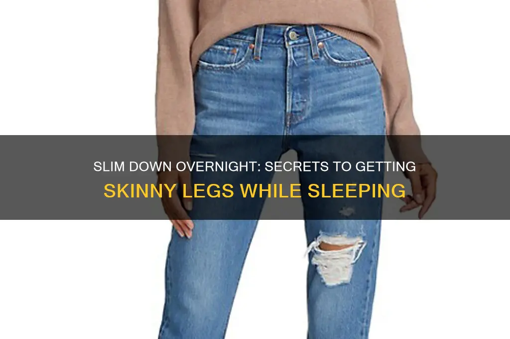 how to get skinny legs while sleeping