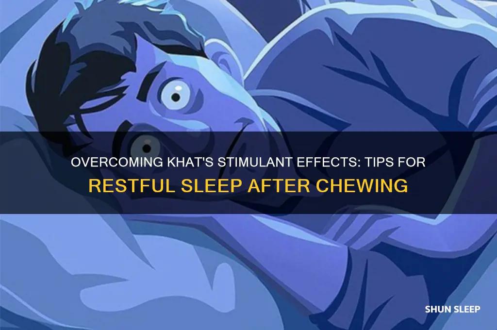 how to get sleep after chewing khat