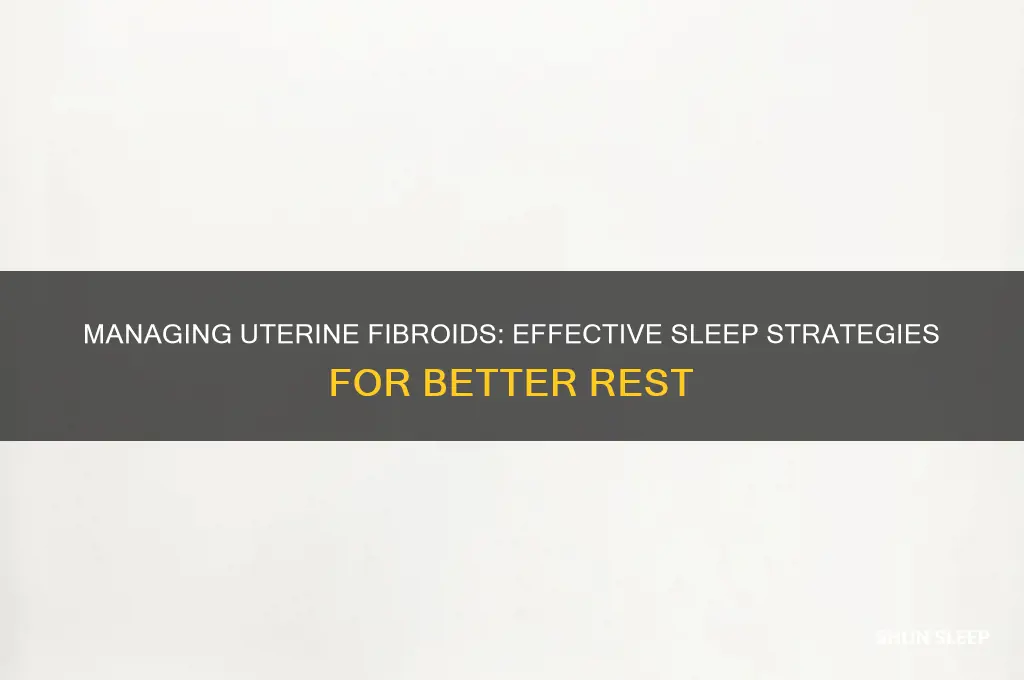 how to get sleep with uterine fibroids