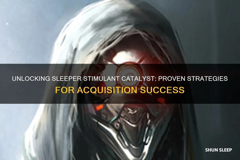 how to get sleeper stimulant catalyst