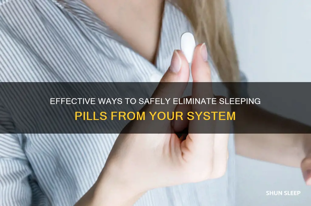 how to get sleeping pill out of system