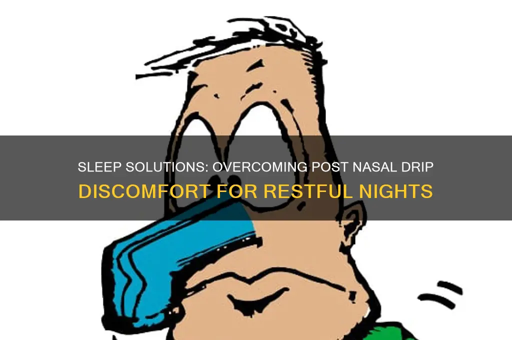 how to get some sleep with post nasal drip