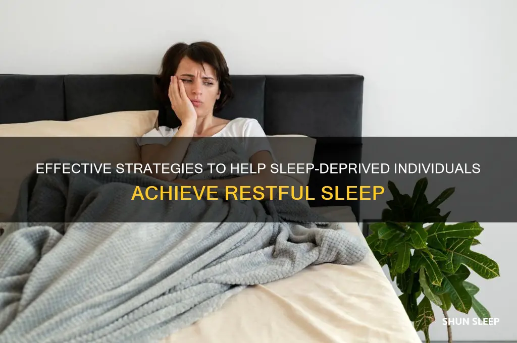 how to get someone to sleep that is sleep deprived