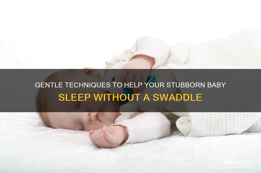 how to get stubborn baby to sleep without swaddle