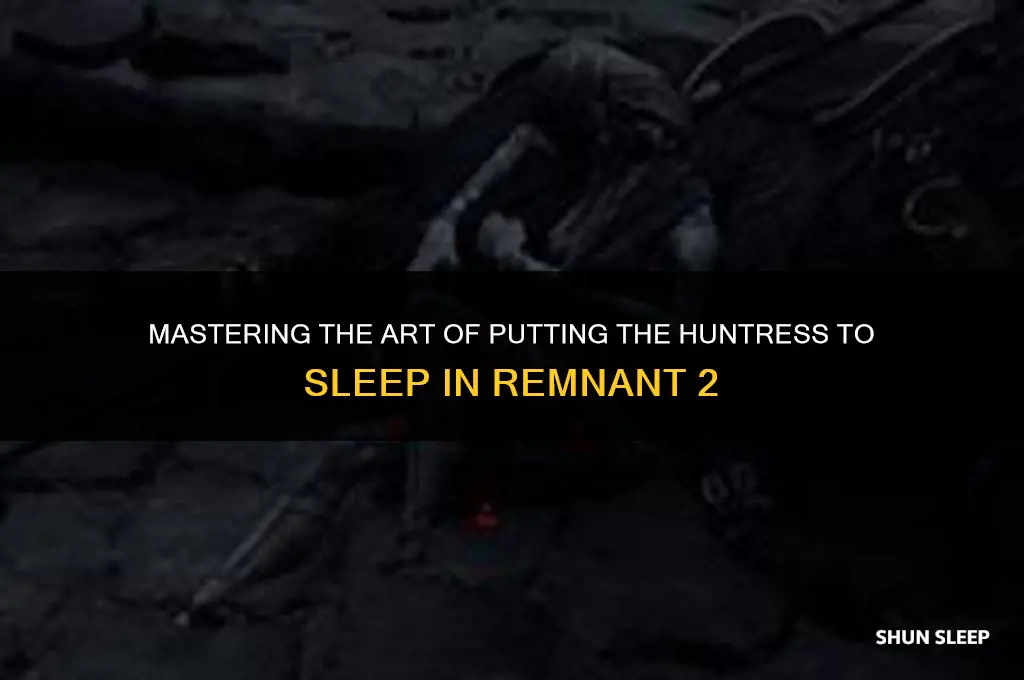 how to get the huntress to sleep remnant 2