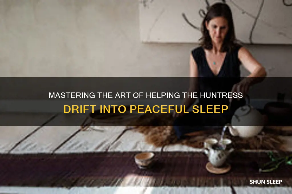 how to get the huntress to sleep
