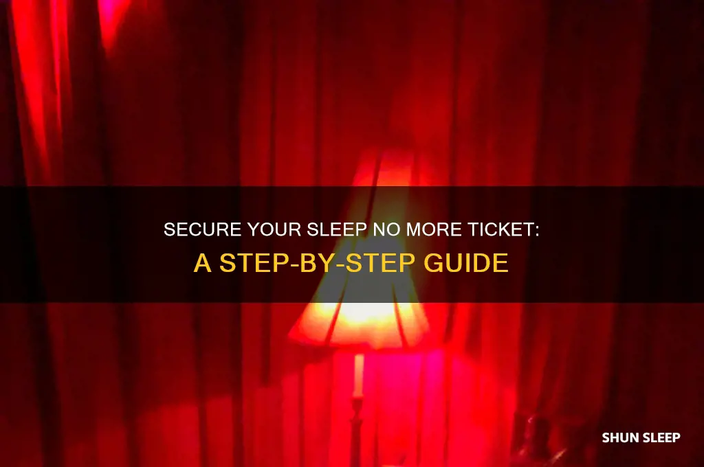 how to get the ticket of sleep no more