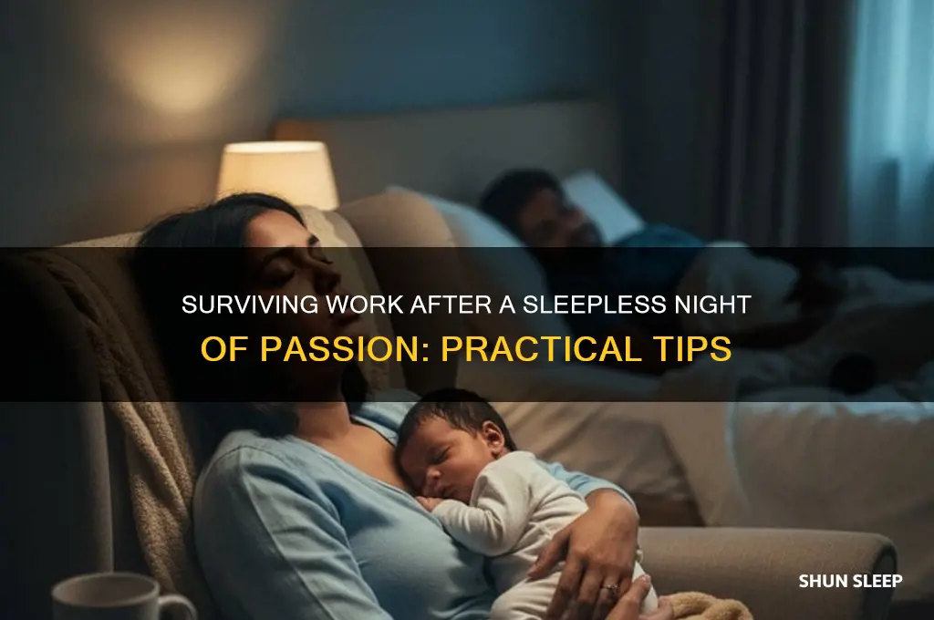 how to get through workaftef no sleep due tosex