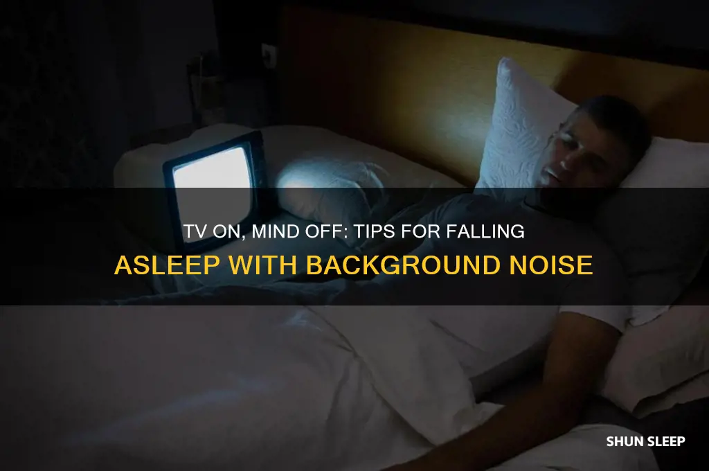 how to get to sleep with the tv on