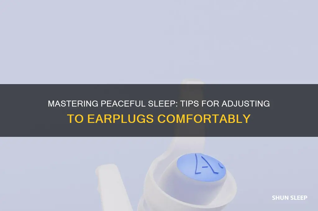 how to get used to sleeping with earplugs