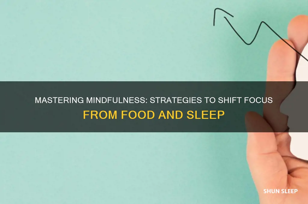 how to get your mind off food and sleep