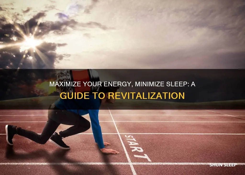 how to have more energy and need less sleep