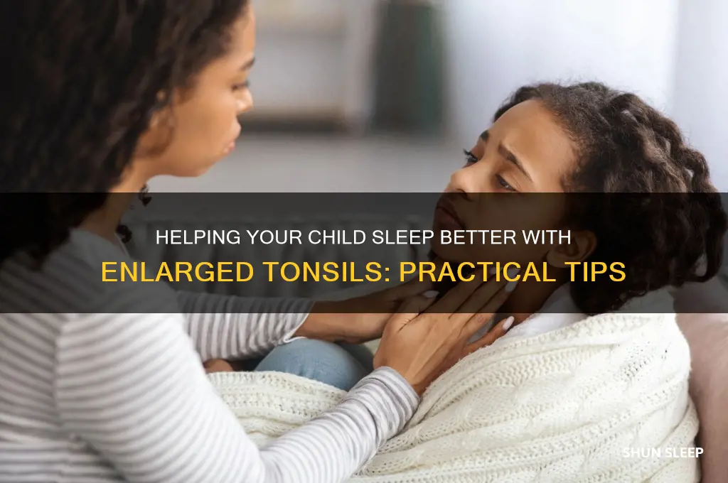 how to help a child sleep with enlarged tonsils