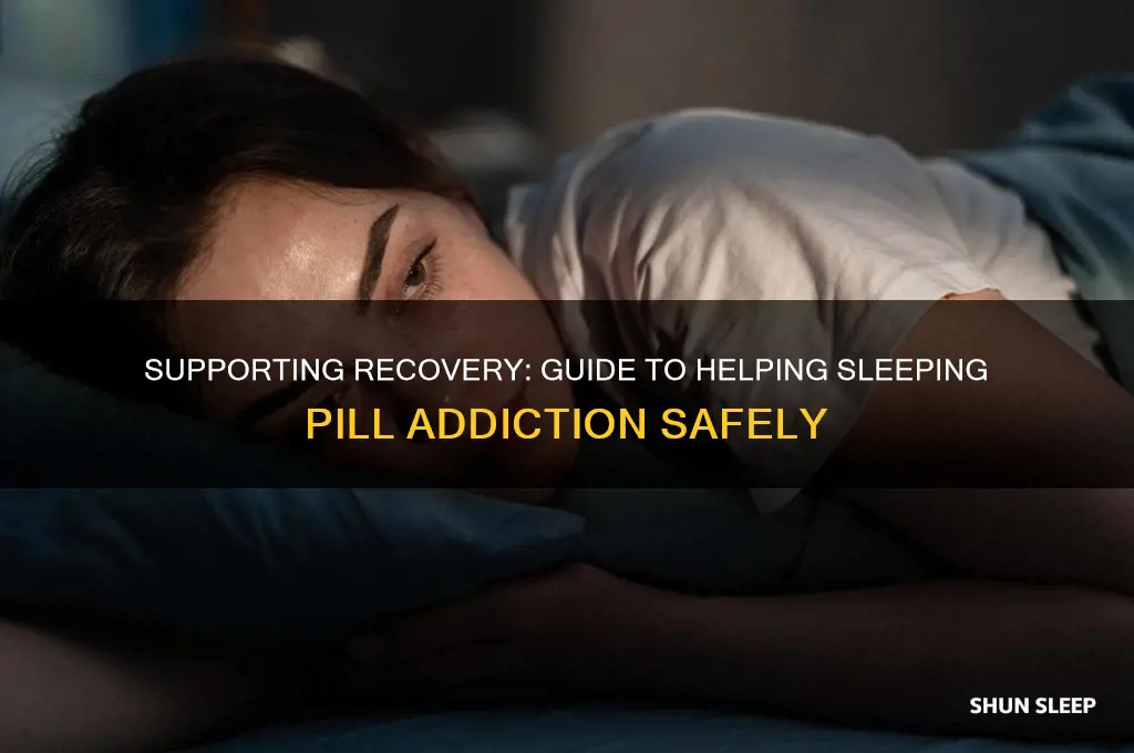 how to help someone addicted to sleeping pills