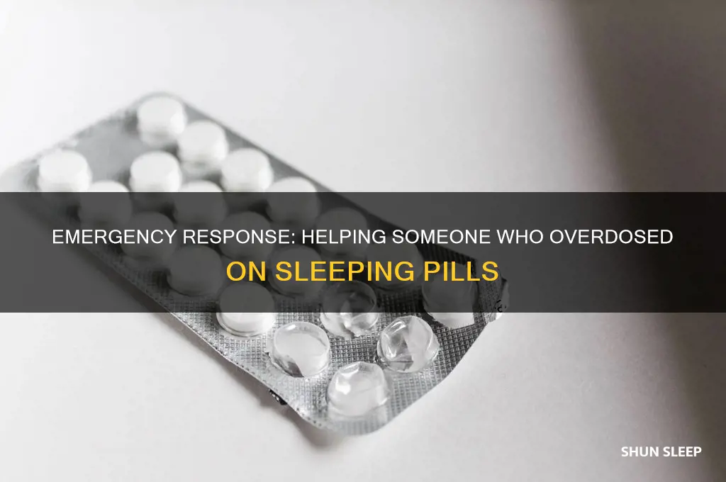 how to help someone who swallowed too many sleeping pills