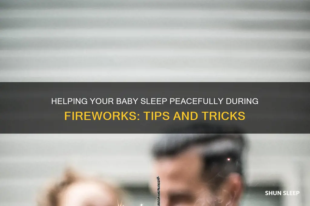 how to help your baby sleep through fireworks