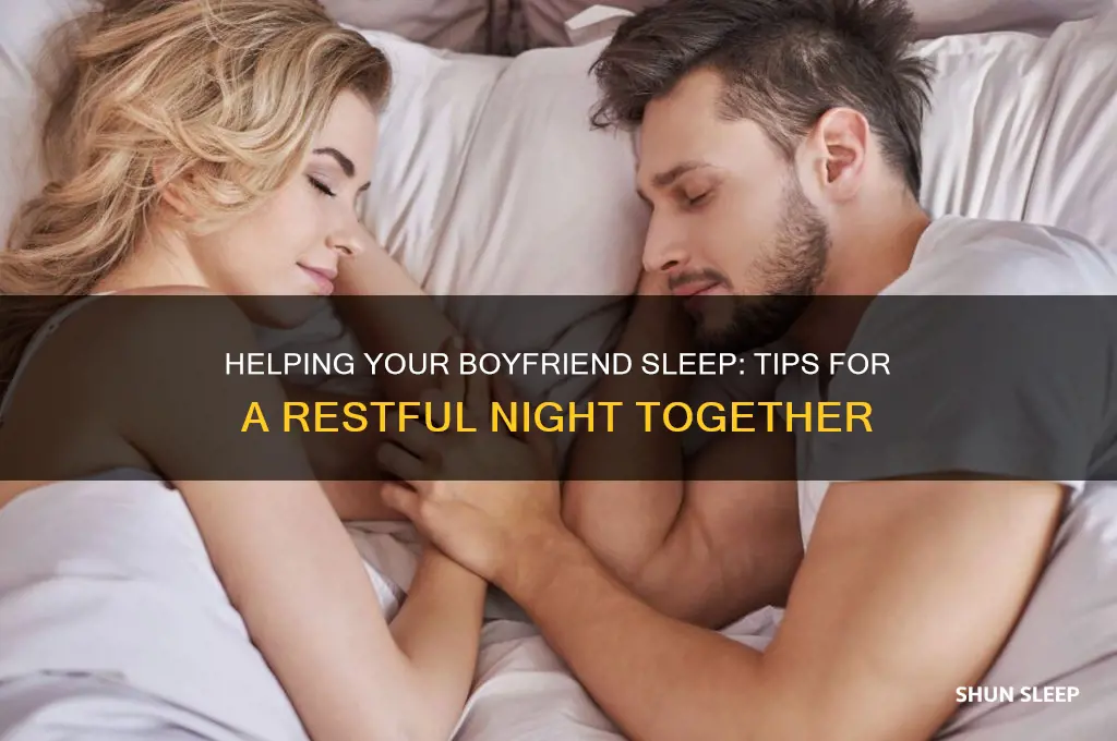 how to help your boyfriend sleep