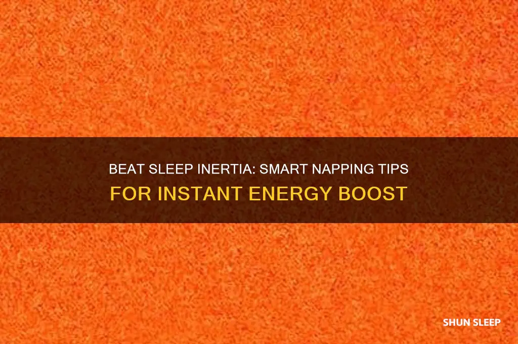 how to keep from getting sleep inertia after a nap