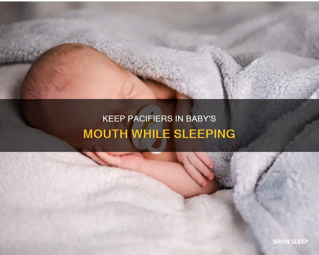 how to keep pacifier in mouth while sleeping newborn