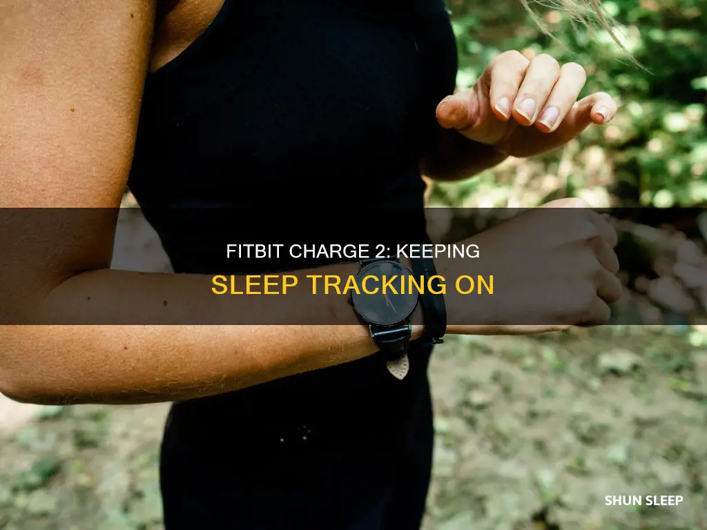 how to keep sleep tracking on fitbit charge 2