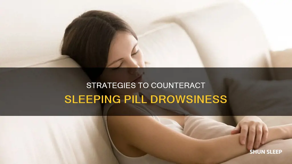 how to overcome drowsiness from sleeping pill