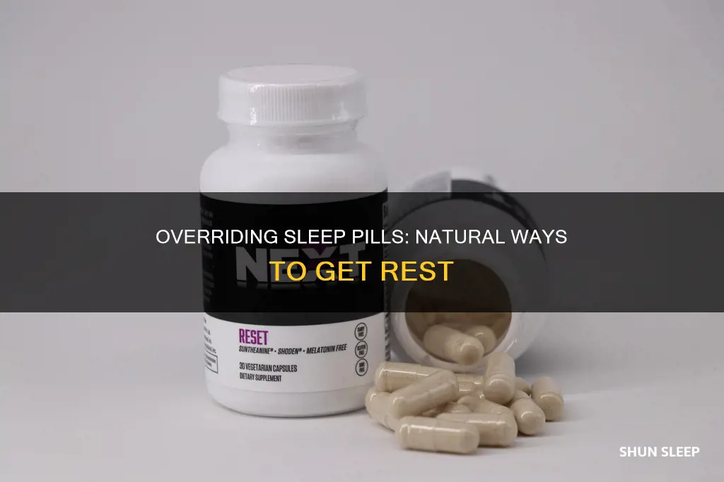 how to overide a sleep pill