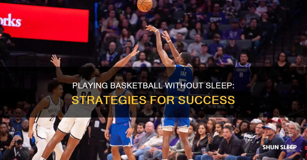 how to play a basketball game without sleep