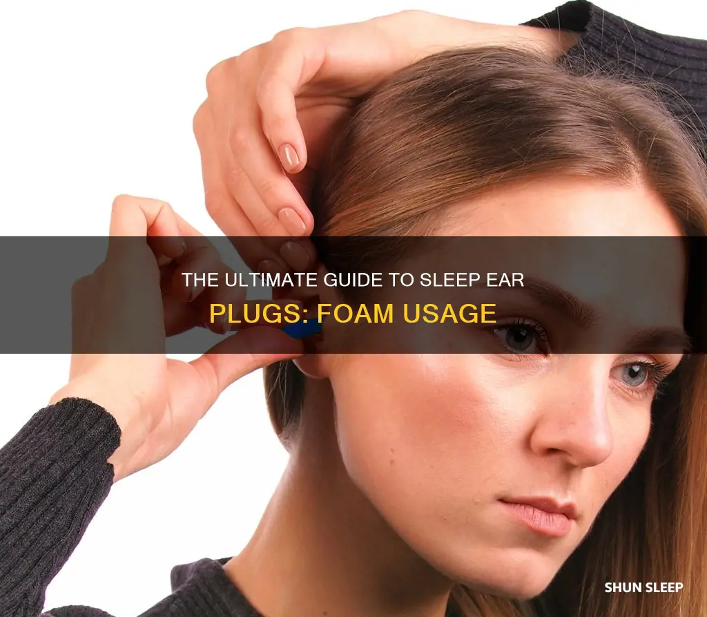 how to properly use sleep ear plugs foam