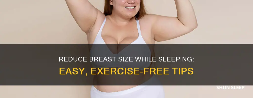 how to reduce breast size while sleeping without exercise