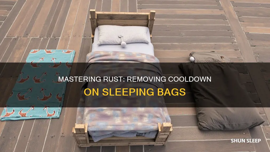 how to remove cooldown on sleeping bags rust