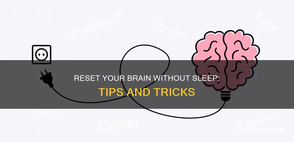 how to reset brain without sleeping