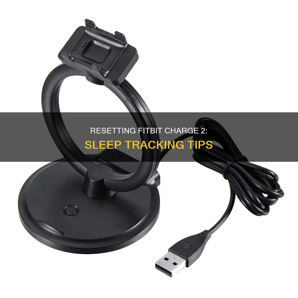 how to reset fit bit charge2 sleep tracking