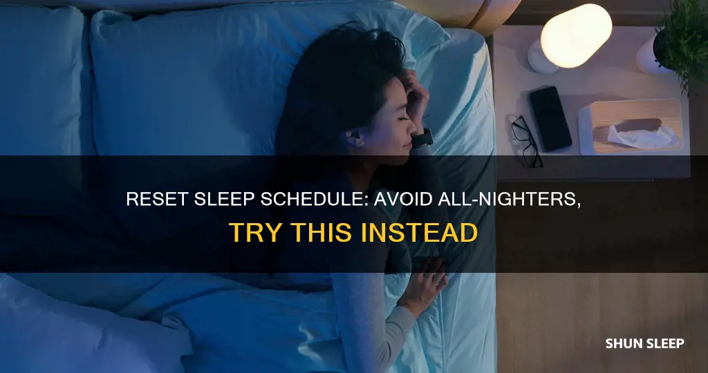 how to reset your sleep schedule without an alnighter