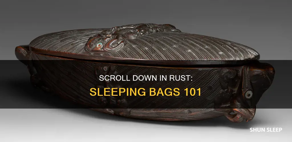 how to scroll down in rust when for sleeping bags