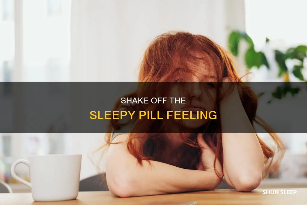 how to shake the sleepy feeling from a sleeping pill