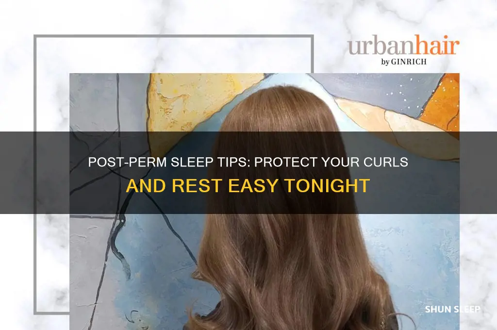 how to sleep after getting a perm