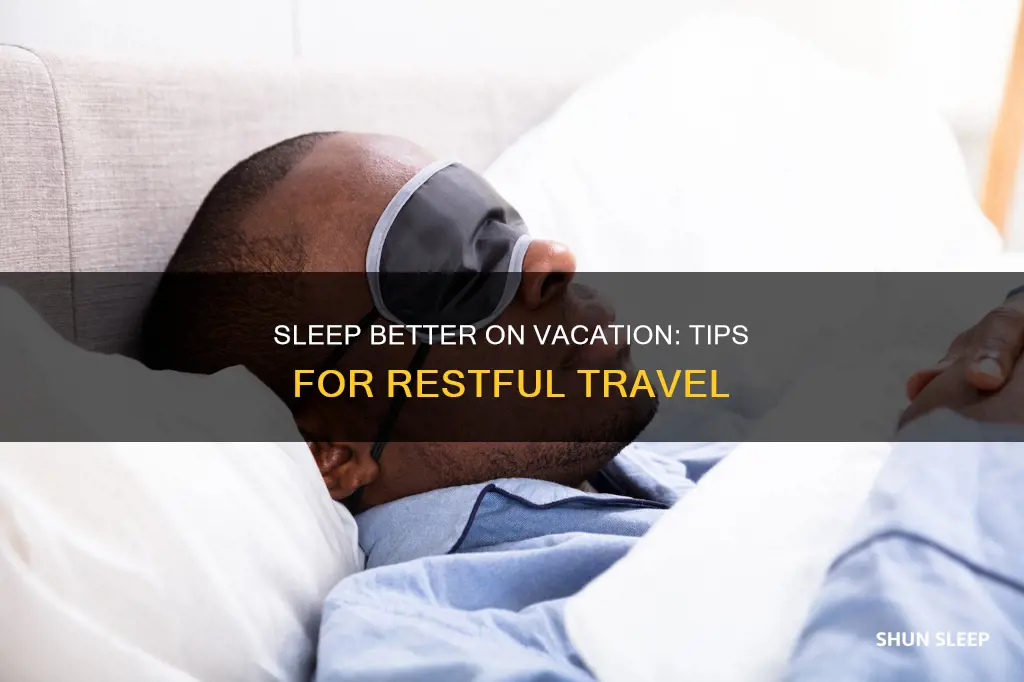 how to sleep better on vacation