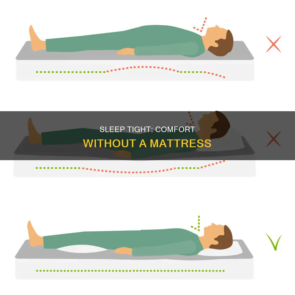 how to sleep comfortably without a mattress