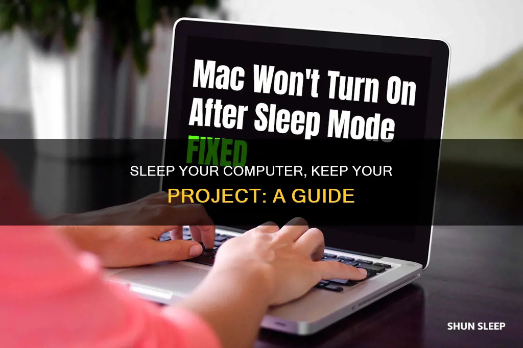 how to sleep computer without messing up my project