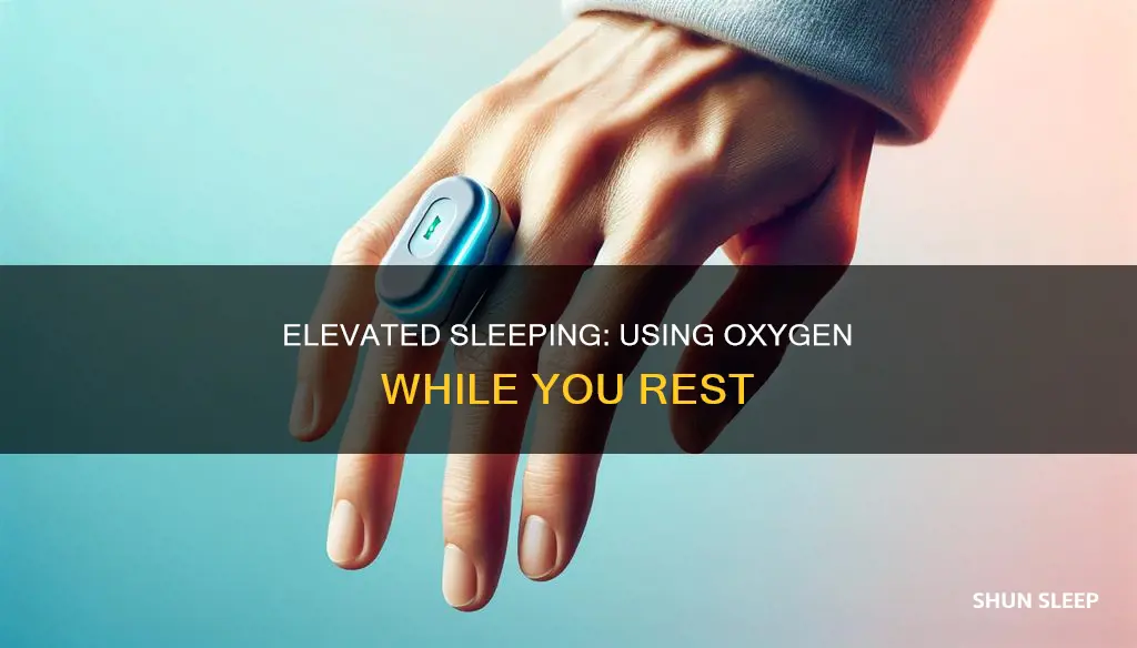 how to sleep elevated when using oxygen while you sleep