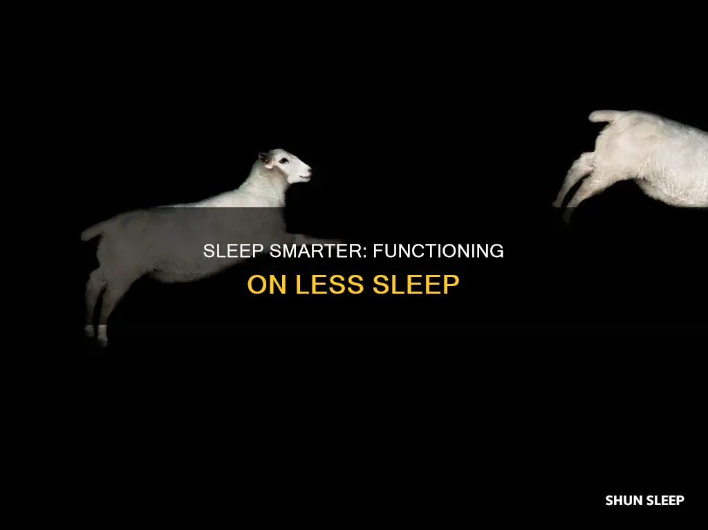 how to sleep less and function better